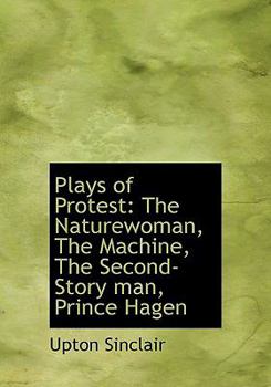 Plays of Protest : The Naturewoman, the Machine, the Second-Story man, Prince Hagen