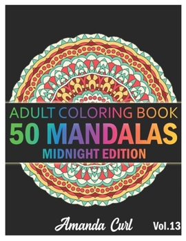 Paperback 50 Mandalas: An Adult Coloring Book Midnight Edition Featuring 50 of the World's Most Beautiful Mandalas for Stress Relief and Rela Book