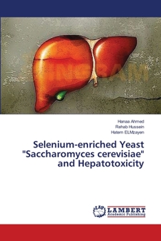 Paperback Selenium-enriched Yeast "Saccharomyces cerevisiae" and Hepatotoxicity Book