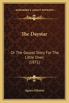 Paperback The Daystar: Or The Gospel Story For The Little Ones (1871) Book