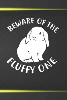 Paperback Beware Of The Fluffy One: 110 Blank Lined Paper Pages 6x9 Personalized Customized Notebook Journal Gift For Holland Lop Rabbit Bunny Owners and Book