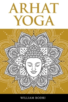 Paperback Arhat Yoga: A Complete Description of the Spiritual Pathway to the Sambhogakaya Yoga Attainment Book