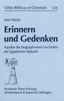 Erinnern Und Gedenken: Aspekte Der Biographischen Inschriften Der Agyptischen Spatzeit