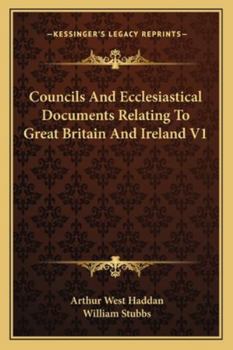Councils And Ecclesiastical Documents Relating To Great Britain And Ireland V1