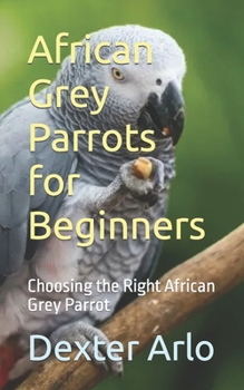 Paperback African Grey Parrots for Beginners: Choosing the Right African Grey Parrot Book