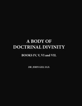 Paperback A Body Of Doctrinal Divinity, Book IV, V, VI and VII. Book