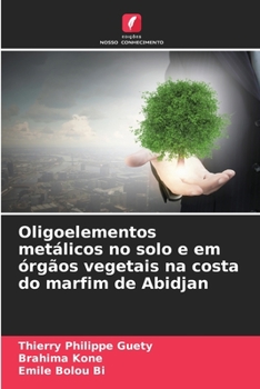 Paperback Oligoelementos metálicos no solo e em órgãos vegetais na costa do marfim de Abidjan [Portuguese] Book