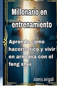 Paperback Millonario en entrenamiento: Aprende cómo hacerte rico y vivir em harmonia con el Feng shui [Spanish] Book