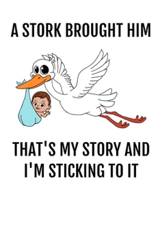 Paperback A Stork Brought Him: Blank Lined Journal for New and Expectant Moms and Dads - Keepsake for baby memories Book