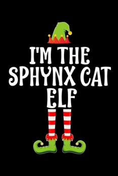 I'm the Sphynx Cat Elf: Blank Lined Family Matching Christmas Diary Best Christmas gift Notebook And Journal 6x9 Inch 120 Pages White Paper