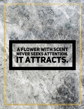 Paperback A flower with scent never seeks attention. It attracts.: Marble Design 100 Pages Large Size 8.5" X 11" Inches Gratitude Journal And Productivity Task Book