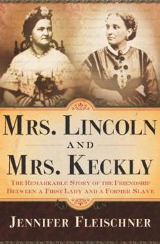 Hardcover Mrs. Lincoln and Mrs. Keckly: The Remarkable Story of the Friendship Between a First Lady and a Former Slave Book