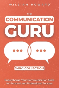 Paperback The Communication Guru 3-in-1 Collection: Supercharge Your Communication Skills for Personal and Professional Success Book