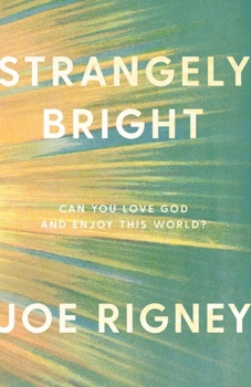 Paperback Strangely Bright: Can You Love God and Enjoy This World? Book