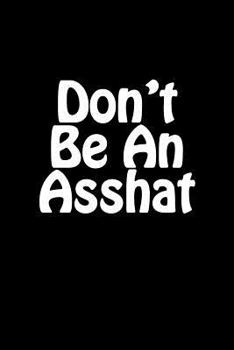 Paperback Don't Be An Asshat: Blank Lined Journal Book