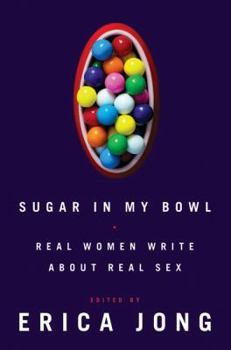 Hardcover Sugar in My Bowl: Real Women Write about Real Sex Book