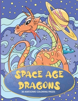 Paperback Space Age Dragons: Dragon Coloring Book for Kids with 30 Single Sided Pages Book