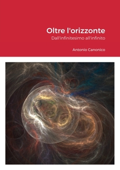 Paperback Oltre l'orizzonte: Dall'infinitesimo all'infinito [Italian] Book