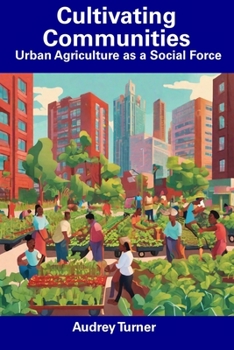 Paperback Cultivating Communities: Urban Agriculture as a Social Force Book