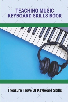 Paperback Teaching Music Keyboard Skills Book: Treasure Trove Of Keyboard Skills Book