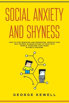 Paperback Social Anxiety and Shyness: How to stop worrying and depression. Improve your self-esteem, eliminate panic attacks with people, overcome your fear Book