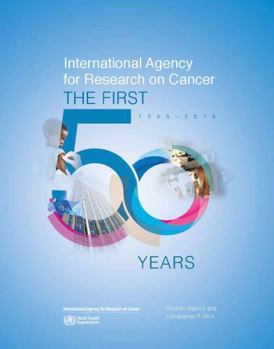 Hardcover International Agency for Research on Cancer: The First 50 Years, 1965-2015 Book