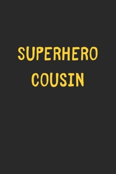 Superhero Cousin: Lined Journal, 120 Pages, 6 x 9, Funny Cousin Gift Idea, Black Matte Finish (Superhero Cousin Journal)