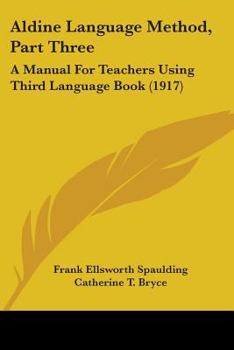 Paperback Aldine Language Method, Part Three: A Manual For Teachers Using Third Language Book (1917) Book