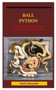 Paperback Ball Python: The Essential Guide On How To Care For Your Ball Python. Book