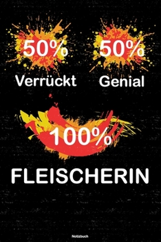 50% Verrückt 50% Genial 100% Fleischerin Notizbuch: Fleischerin Journal DIN A5 liniert 120 Seiten Geschenk (German Edition)