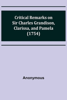 Paperback Critical Remarks on Sir Charles Grandison, Clarissa, and Pamela (1754) Book