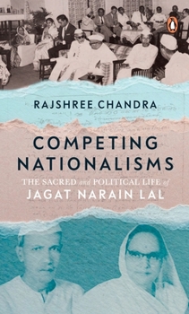 Hardcover Competing Nationalisms: The Sacred and Political Life of Jagat Narain Lal Book