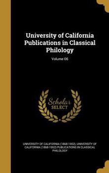 Hardcover University of California Publications in Classical Philology; Volume 06 Book