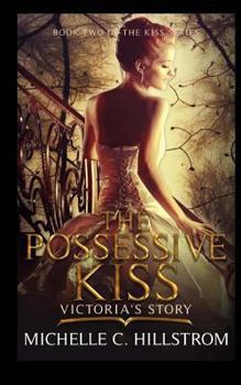 The Possessive Kiss: Victoria's Story - Book #2 of the Kiss