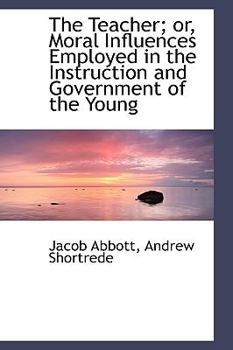 Paperback The Teacher; Or, Moral Influences Employed in the Instruction and Government of the Young Book