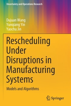 Paperback Rescheduling Under Disruptions in Manufacturing Systems: Models and Algorithms Book