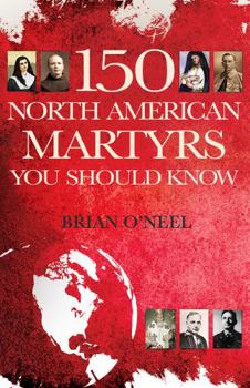Paperback 150 North American Martyrs You Should Know (New Edition) Book