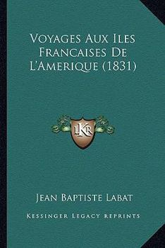 Paperback Voyages Aux Iles Francaises De L'Amerique (1831) [French] Book