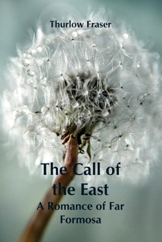 Paperback The Call of the East: A Romance of Far Formosa Book