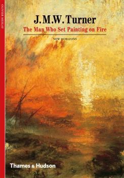 Paperback J. M. W. Turner: The Man Who Set Painting on Fire (New Horizons) Book