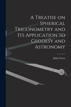 Paperback A Treatise on Spherical Trigonometry and Its Application to Geodesy and Astronomy Book