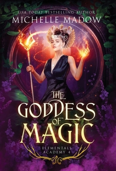Elementals Academy 4: The Goddess of Magic - Book #4 of the Elementals Academy