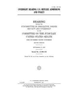 Oversight hearing : U.S. refugee admissions and policy