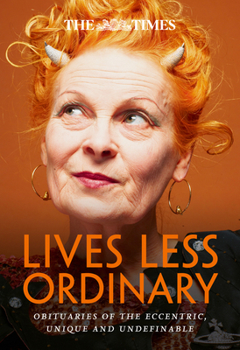 Paperback The Times Lives Less Ordinary: Obituaries of the Eccentric, Unique and Undefinable Book