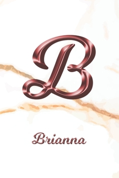 Brianna: Journal Diary Personalized First Name Personal Writing Letter B White Marble Rose Gold Pink Effect Cover Daily Diaries for Journalists & Writers Journaling & Note Taking Write about your Life