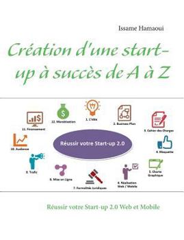 Paperback Création d'une start-up à succès de A à Z: Réussir votre Start-up 2.0 Web et Mobile [French] Book