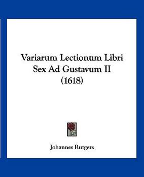 Paperback Variarum Lectionum Libri Sex Ad Gustavum II (1618) [Latin] Book