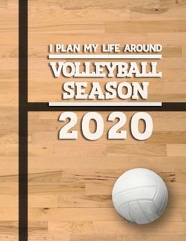 I Plan My Life Around Volleyball Season 2020: Weekly & Monthly Sports Planner for Volleyball Players