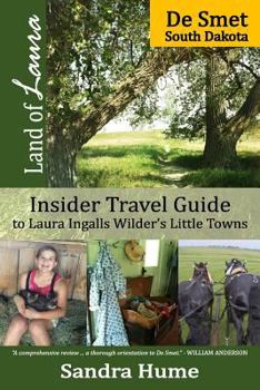 Paperback Land of Laura: De Smet: Insider Travel Guide to Laura Ingalls Wilder's Little Towns Book