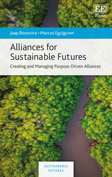 Hardcover Alliances for Sustainable Futures: Creating and Managing Purpose-Driven Alliances Book